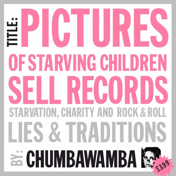 Chumbawamba — Pictures Of Starving Children Sell Records: Starvation, Charity And Rock & Roll - Lies & Traditions