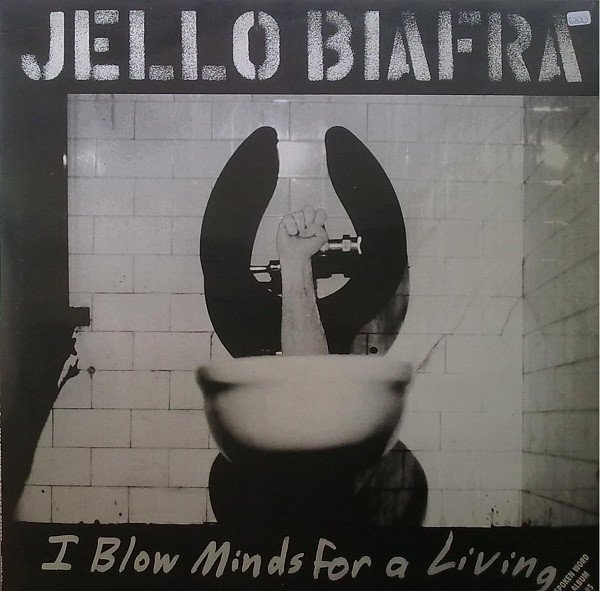Jello Biafra — I Blow Minds For A Living