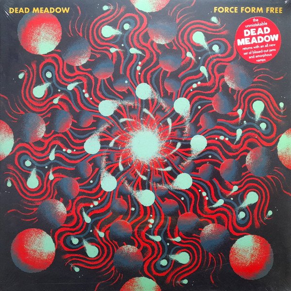 Dead Meadow — Force Form Free