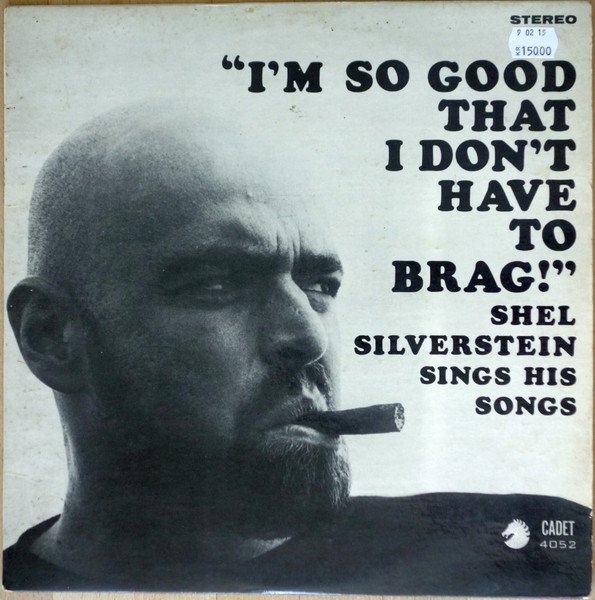 Shel Silverstein — "I'm So Good That I Don't Have To Brag!" Shel Silverstein Sings His Songs