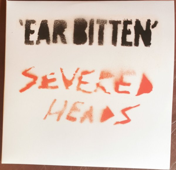 Severed Heads — Ear Bitten