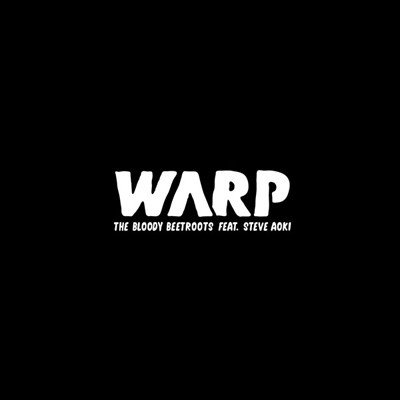 The Bloody Beetroots Feat. Steve Aoki — Warp