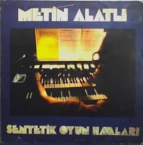 Metin Alatlı — Sentetik Oyun Havaları