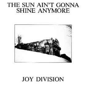 Joy Division — The Sun Ain't Gonna Shine Anymore