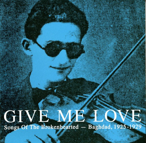 Various — Give Me Love: Songs Of The Brokenhearted - Baghdad, 1925-1929
