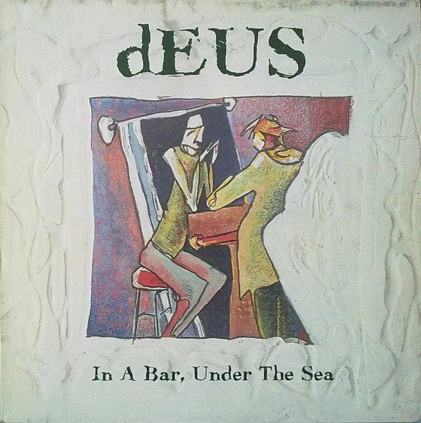 dEUS — In A Bar, Under The Sea