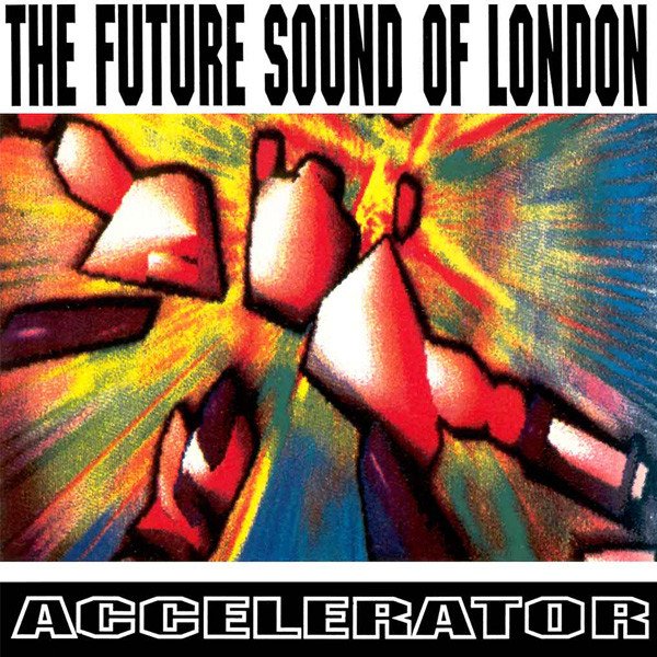 The Future Sound Of London — Accelerator