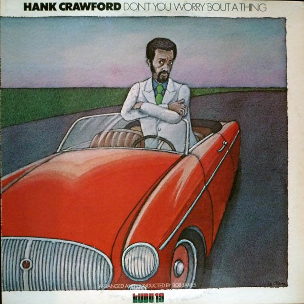 Hank Crawford — Don't You Worry 'Bout A Thing