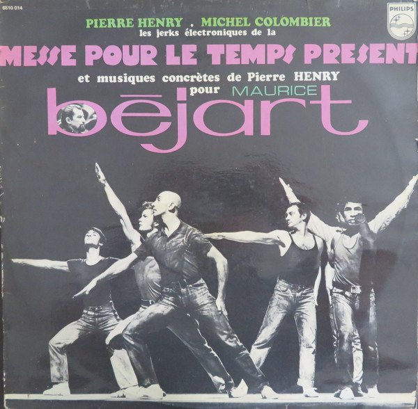 Pierre Henry .  Michel Colombier — Les Jerks Électroniques De La Messe Pour Le Temps Présent Et Musiques Concrètes De Pierre Henry Pour Maurice Béjart