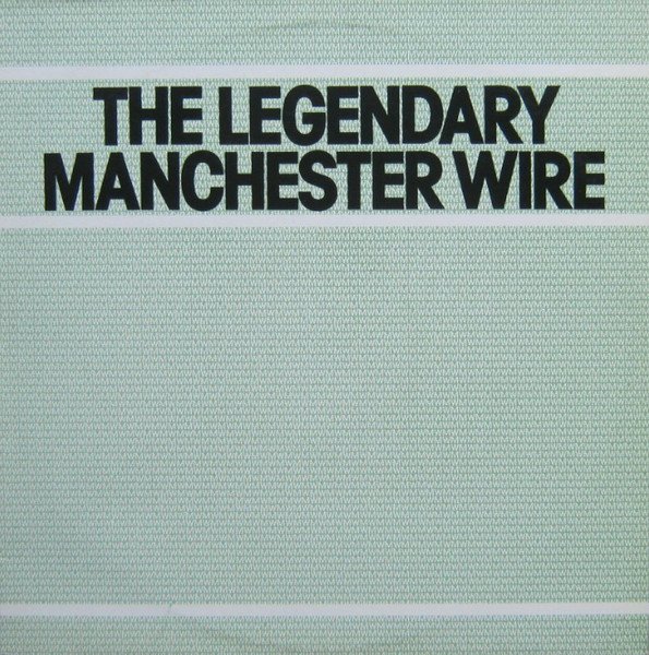 Wire — The Legendary Manchester Wire