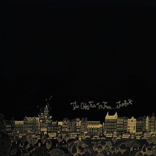 Josef K — The Only Fun In Town
