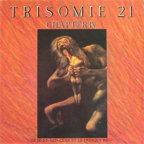 Trisomie 21 — Chapter IV ~ Le Je-Ne-Sais-Quoi Et Le Presque Rien ~