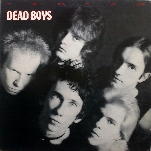 The Dead Boys — We Have Come For Your Children