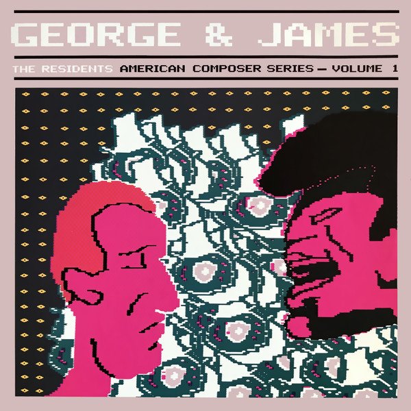The Residents — George & James (American Composer Series -  Volume 1)
