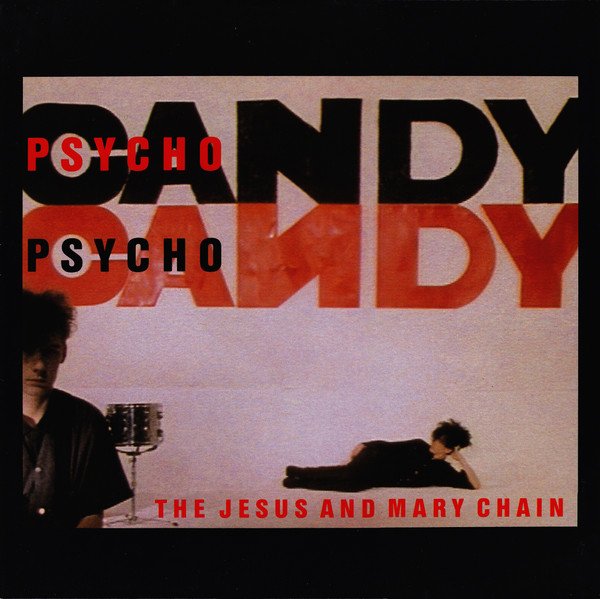 The Jesus And Mary Chain — Psychocandy
