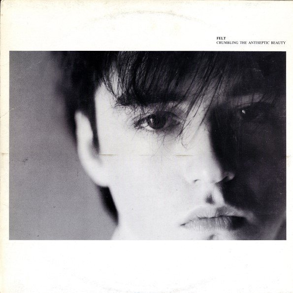 Felt — Crumbling The Antiseptic Beauty