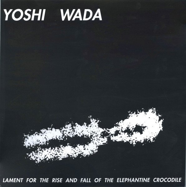 Yoshi Wada — Lament For The Rise And Fall Of The Elephantine Crocodile