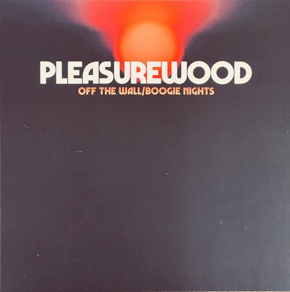 Pleasurewood — Off The Wall / Boogie Nights